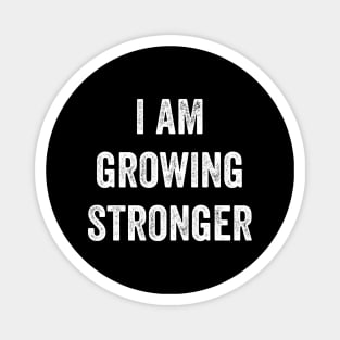 I Am Growing Stronger Magnet